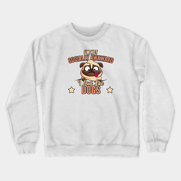 I'm Not Socially Awkward I Just Like Dogs (1) Crewneck Sweatshirt by Graficof